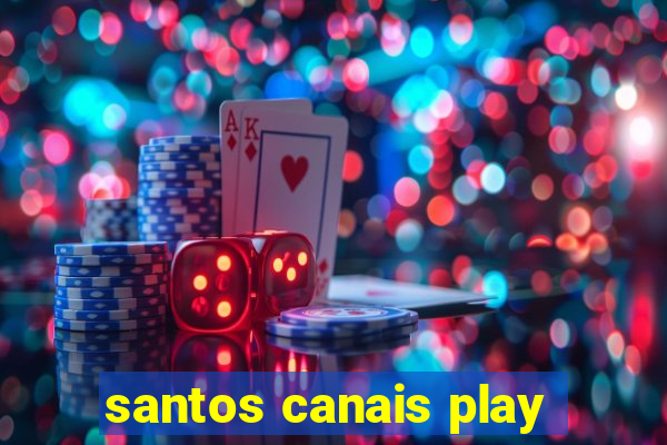 santos canais play